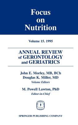 Annual Review of Gerontology and Geriatrics: Focus on Nutrition. Volume 15