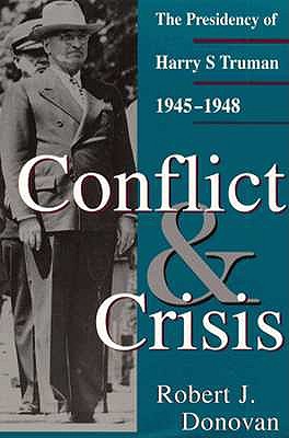 Conflict and Crisis: The Presidency of Harry S. Truman, 1945-1948 (Give em Hell Harry)