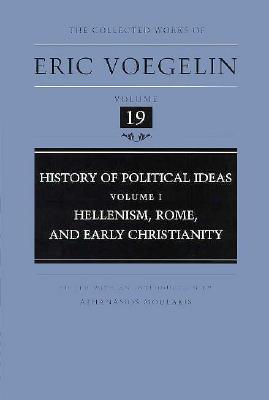 History of Political Ideas (Volume 1): Hellenism, Rome, and Early Christianity (Collected Works of Eric Voegelin, Volume 19)