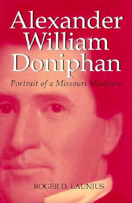 Alexander William Doniphan; Portrait of a Missouri Moderate