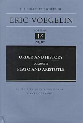 Order and History (Volume 3): Plato and Aristotle (Collected Works of Eric Voegelin, Volume 16)
