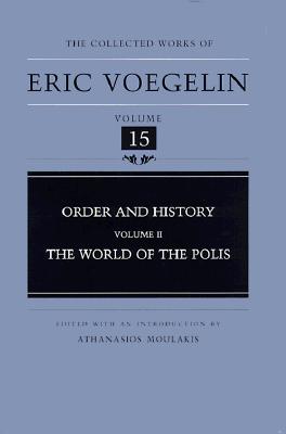 Order and History (Volume 2): The World of the Polis (Collected Works of Eric Voegelin, Volume 15)