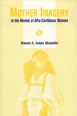 Mother Imagery in the Novels of Afro-Caribbean Women (Volume 1)