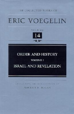 Order and History (Volume 1): Israel and Revelation (Collected Works of Eric Voegelin, Volume 14)