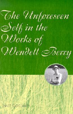 The Unforeseen Self in the Works of Wendell Berry