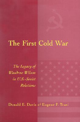 The First Cold War: The Legacy of Woodrow Wilson in U.S. - Soviet Relations