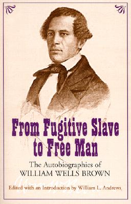 From Fugitive Slave to Free Man: The Autobiographies of William Wells Brown (Volume 1)