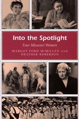 Into the Spotlight: Four Missouri Women (Volume 1) (Missouri Heritage Readers)