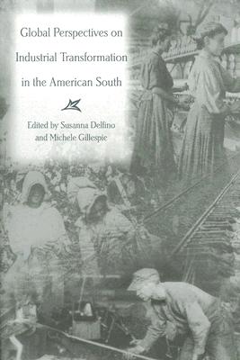 Global Perspectives on Industrial Transformation in the American South (Volume 1) (New Currents in the History of Southern Economy and Society)