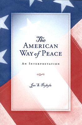 The American Way of Peace: An Interpretation (Volume 1) (The Eric Voegelin Institute Series in Political Philosophy)