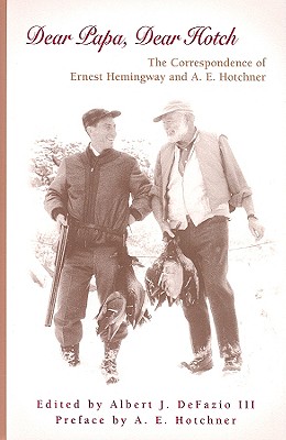 Image for Dear Papa, Dear Hotch: The Correspondence of Ernest Hemingway and A. E. Hotchner (Volume 1) Dear Papa, Dear Hotch: The Correspondence of Ernest Hemingway and A. E. Hotchner (Volume 1)