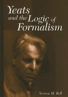 Yeats and the Logic of Formalism (Volume 1)