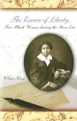 The Essence of Liberty: Free Black Women During the Slave Era (Volume 1)
