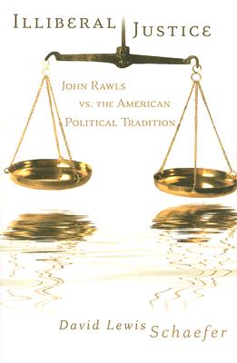 Illiberal Justice: John Rawls vs. the American Political Tradition