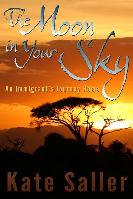 The Moon in Your Sky: An Immigrant's Journey Home (Volume 1)