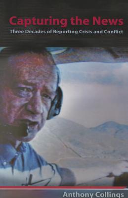 Capturing the News: Three Decades of Reporting Crisis and Conflict