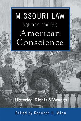 Missouri Law and the American Conscience: Historic Rights and Wrongs (Volume 1)