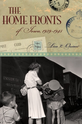 The Home Fronts of Iowa, 1939-1945 (Volume 1)