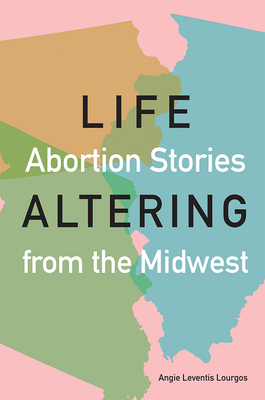 Life-Altering: Abortion Stories from the Midwest