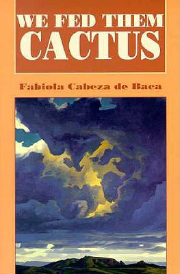 We Fed Them Cactus (Pas Por Aqu Series in the Nuevomexicano Literary Heritage)