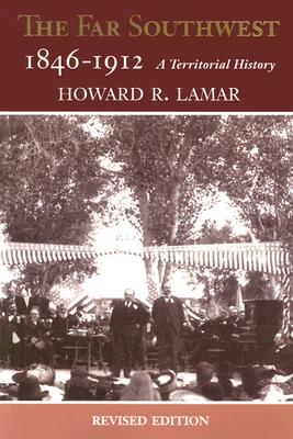 The Far Southwest, 1846-1912: A Territorial History (Revised Edition)