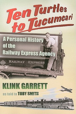 Ten Turtles to Tucumcari: A Personal History of the Railway Express Agency Image for Ten Turtles to Tucumcari: A Personal History of the Railway Express Agency