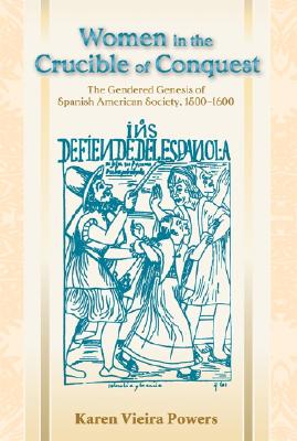 Women in the Crucible of Conquest: The Gendered Genesis of Spanish American Society, 1500-1600 (Dilogos Series)