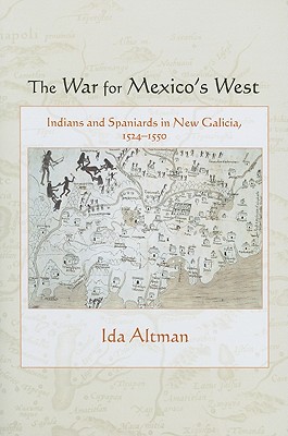 The War for Mexico's West: Indians and Spaniards in New Galicia, 1524-1550 (Dilogos Series)