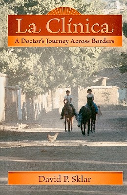La Clnica: A Doctor's Journey Across Borders (Literature and Medicine Series)