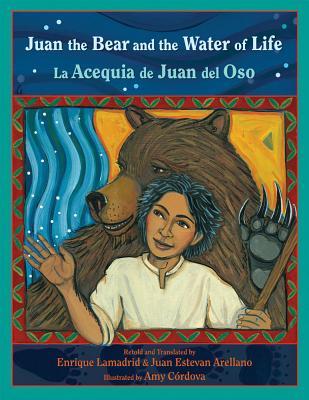 Juan the Bear and the Water of Life: La Acequia de Juan del Oso (Pas por Aqu Series on the Nuevomexicano Literary Heritage) (English and Spanish Edition)