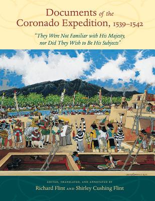 Documents of the Coronado Expedition, 15391542: They Were Not Familiar with His Majesty, nor Did They Wish to Be His Subjects (English and Spanish Edition)