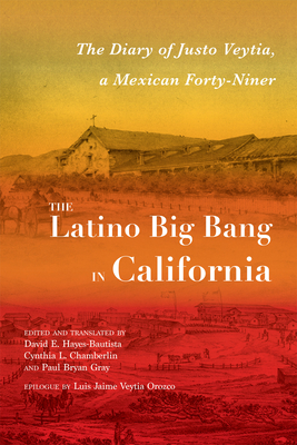 The Latino Big Bang in California: The Diary of Justo Veytia, a Mexican Forty-Niner (Querencias Series)