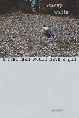 A Real Man Would Have a Gun: Poems (Mary Burritt Christiansen Poetry Series)