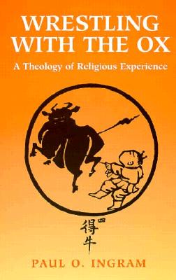 Wrestling With the Ox: A Theology of Religious Experience