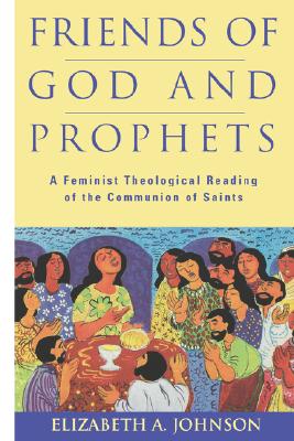 Image for Friends of God and Prophets: A Feminist Theological Reading Of The Communion Of Saints Friends of God and Prophets: A Feminist Theological Reading Of The Communion Of Saints