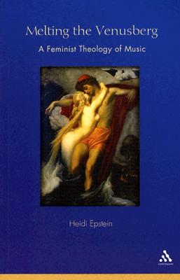 Melting the Venusberg: A Feminist Theology Of Music