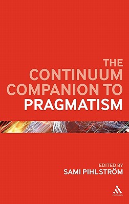 The Continuum Companion to Pragmatism (Bloomsbury Companions)