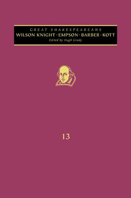 Empson, Wilson Knight, Barber, Kott: Great Shakespeareans: Volume XIII