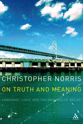 On Truth and Meaning: Language, Logic and the Grounds of Belief (Athlone Contemporary European Thinkers)