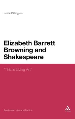 Elizabeth Barrett Browning and Shakespeare: This is Living Art' (Continuum Literary Studies)