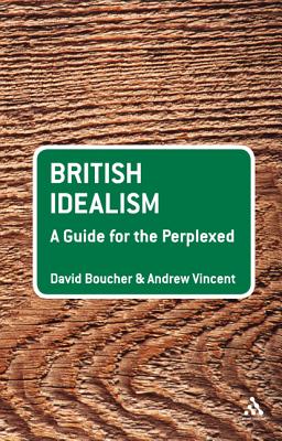 British Idealism: A Guide for the Perplexed (Guides for the Perplexed)
