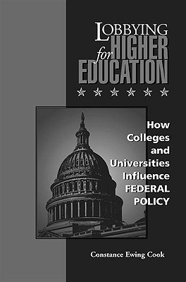 Lobbying for Higher Education: How Colleges and Universities Influence Federal Policy (Vanderbilt Issues in Higher Education)
