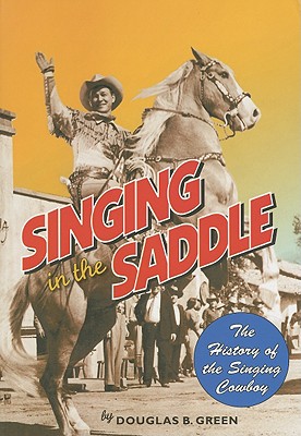 Image for Singing in the Saddle: The History of the Singing Cowboy