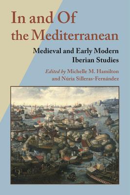 In and Of the Mediterranean: Medieval and Early Modern Iberian Studies (Hispanic Issues)