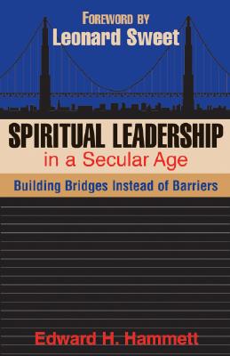 Spiritual Leadership In A Secular Age: Building Bridges Instead Of Barriers (TCP Leadership Series)