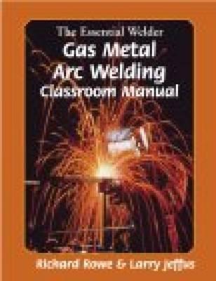 The Essential Welder: Gas Metal Arc Welding Projects