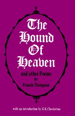 Hound of Heaven, The: And other poems