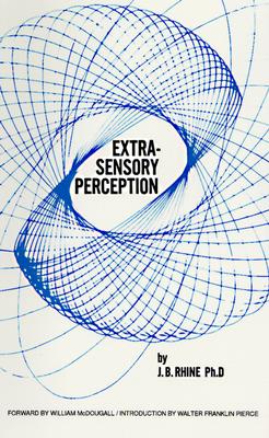 Extra-sensory perception, by J. B. Rhine. With a foreword by William McDougall and an introd. by Walter Franklin Prince