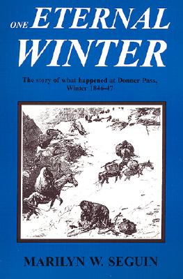 Image for One Eternal Winter: The Story of what happened at Donner Pass, Winter 1846-47 One Eternal Winter: The Story of what happened at Donner Pass, Winter 1846-47