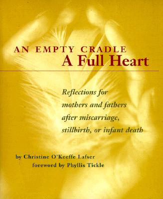 Image for An Empty Cradle, a Full Heart: Reflections for Mothers and Fathers After Miscarriage, Stillbirth, or Infant Death
